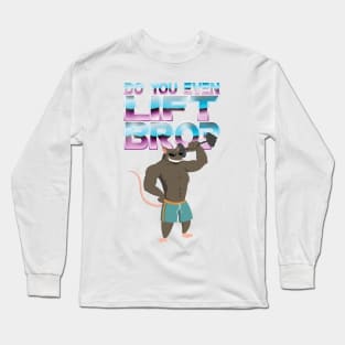 Do You Even Lift, Bro? Long Sleeve T-Shirt